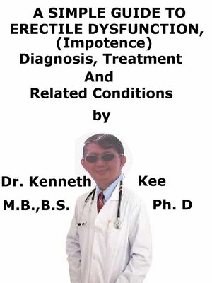 cover image of A Simple Guide to the Erectile Dysfunction, (Impotence), Diagnosis, Treatment and Related Conditions
